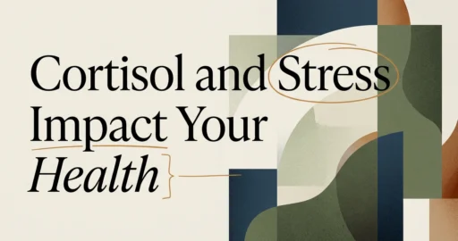 How Cortisol and Stress Impact Your Health