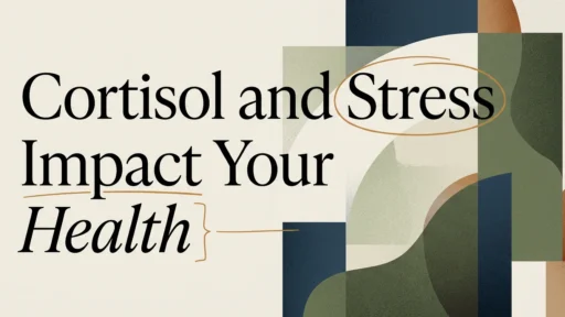 How Cortisol and Stress Impact Your Health