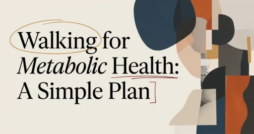 Walking for Metabolic Health: A Simple Plan