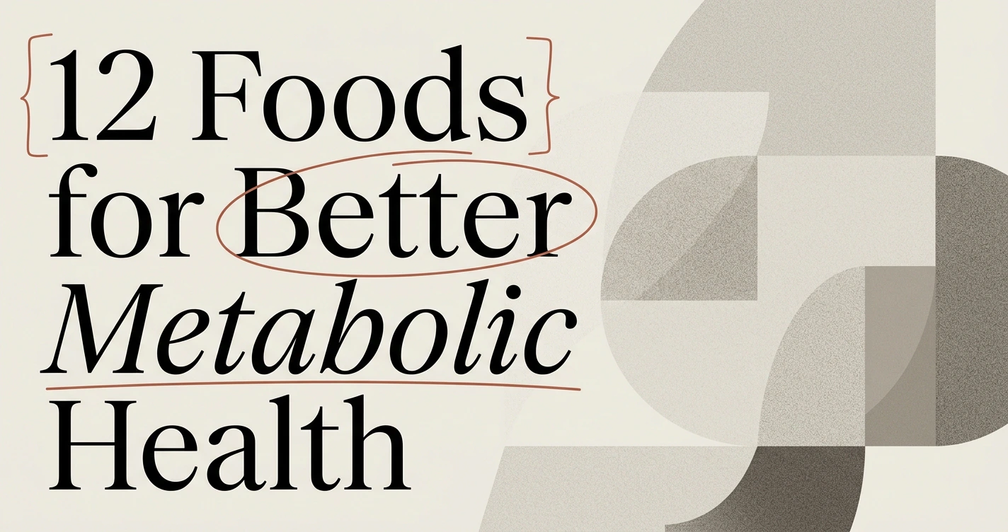 12 Foods That Support Better Metabolic Health
