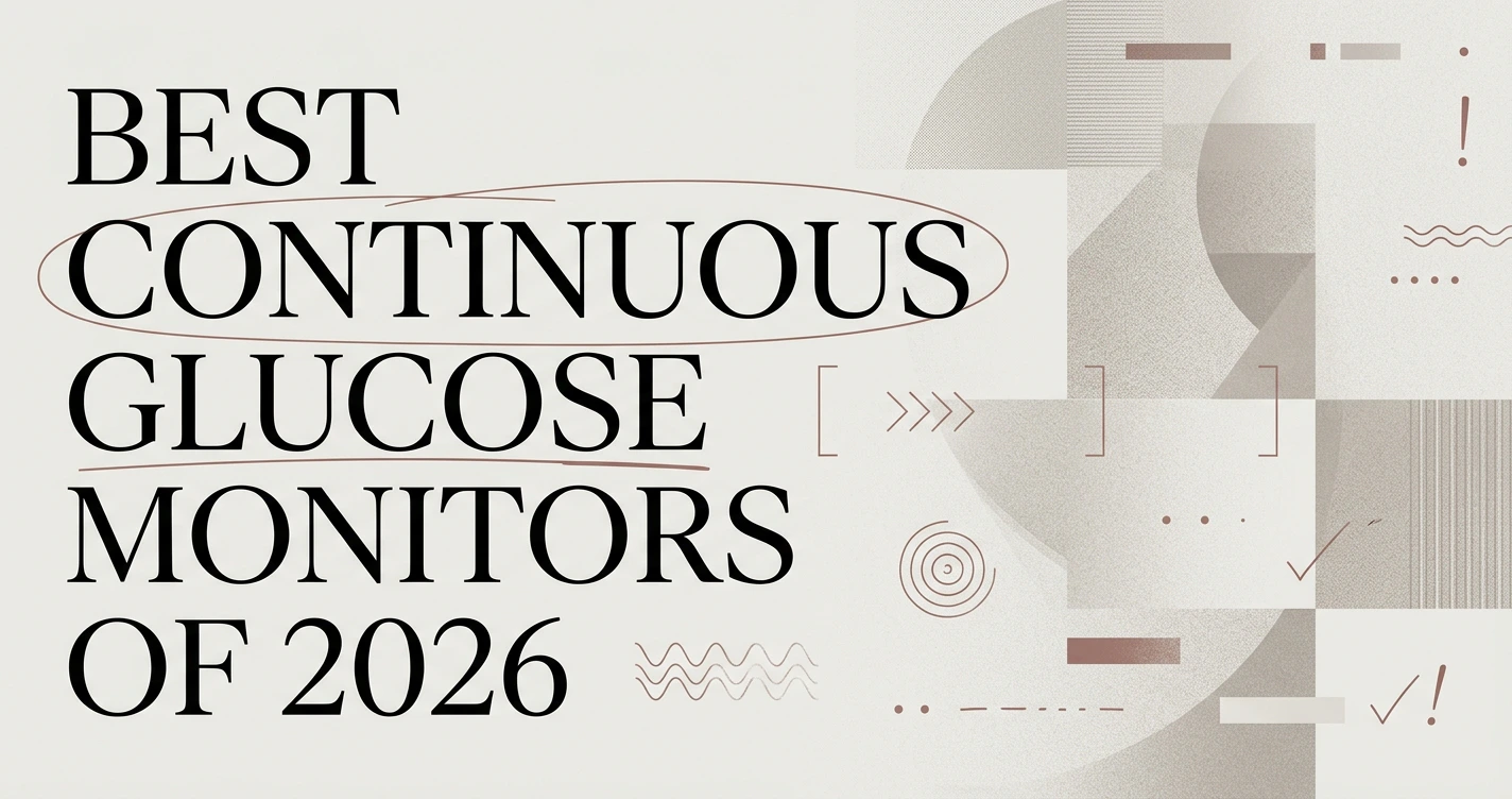 Best Continuous Glucose Monitors of 2026 Compared